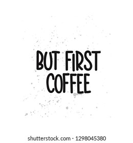 Vector hand drawn illustration. Lettering phrases But first coffee. Idea for poster, postcard.