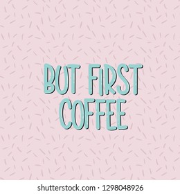 Vector hand drawn illustration. Lettering phrases But first coffee. Idea for poster, postcard.