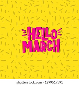 Vector hand drawn illustration. Lettering phrases Hello march. Idea for poster, postcard.