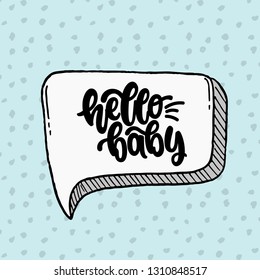 Vector hand drawn illustration. Lettering phrases Hello baby. Idea for poster kids room, postcard.