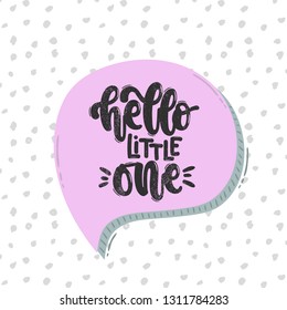 Vector hand drawn illustration. Lettering phrases Hello little one. Idea for poster kids room, postcard.