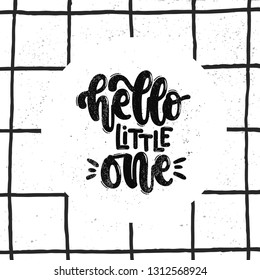 Vector hand drawn illustration. Lettering phrases Hello little one. Idea for poster kids room, postcard.