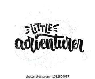 Vector hand drawn illustration. Lettering phrases Little adventurer. Idea for poster kids room, postcard.