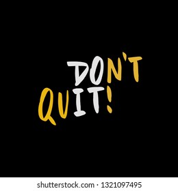 Vector hand drawn illustration. Lettering phrases Don't quit. Idea for poster, postcard.