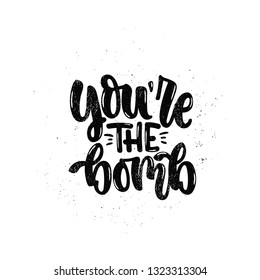 Vector hand drawn illustration. Lettering phrases You're the bomb. Idea for poster, postcard.