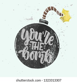 Vector hand drawn illustration. Lettering phrases You're the bomb. Idea for poster, postcard.