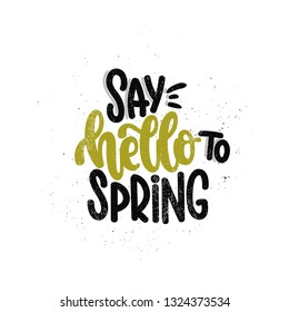 Vector hand drawn illustration. Lettering phrases Say hello to spring. Idea for poster, postcard.