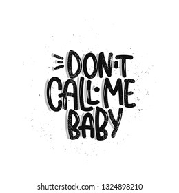 Vector hand drawn illustration. Lettering phrases Don't call me baby. Idea for poster, postcard.