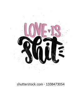 Vector hand drawn illustration. Lettering phrases Love is shit, feminism. Idea for poster, postcard.