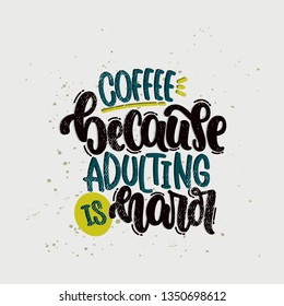 Vector hand drawn illustration. Lettering phrases Coffee because adulting is hard. Idea for poster, postcard.