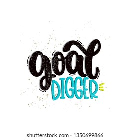 Vector hand drawn illustration. Lettering phrases Goal digger. Idea for poster, postcard.