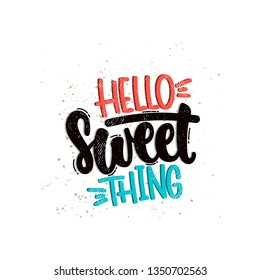 Vector hand drawn illustration. Lettering phrases Hello sweet thing. Idea for poster, postcard.