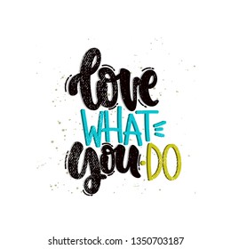 Vector hand drawn illustration. Lettering phrases Love what you do. Idea for poster, postcard.