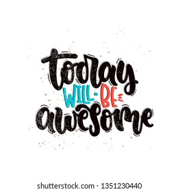Vector hand drawn illustration. Lettering phrases Today will be awesome. Idea for poster, postcard.