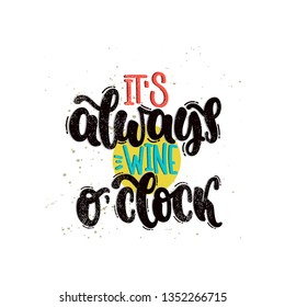Vector hand drawn illustration. Lettering phrases It's always wine o'clock. Idea for poster, postcard.