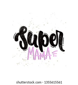 Vector hand drawn illustration. Lettering phrases Super mama. Idea for poster, postcard.