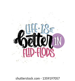 Vector hand drawn illustration. Lettering phrases Life is better in flip flops. Idea for poster, postcard.