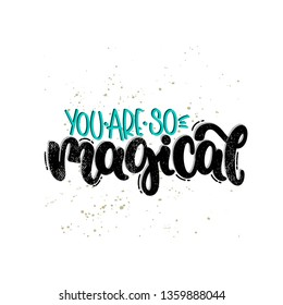 Vector hand drawn illustration. Lettering phrases You are so magical. Idea for poster, postcard.