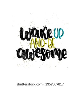 Vector hand drawn illustration. Lettering phrases Wake up and be awesome. Idea for poster, postcard.
