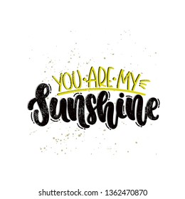 Vector hand drawn illustration. Lettering phrases You are my sunshine. Idea for poster, postcard.