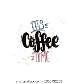 Vector hand drawn illustration. Lettering phrases It's coffee time. Idea for poster, postcard.