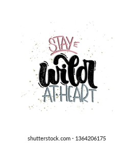 Vector hand drawn illustration. Lettering phrases Stay wild at heart. Idea for poster, postcard.