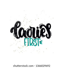 Vector hand drawn illustration. Lettering phrases Ladies first. Idea for poster, postcard.