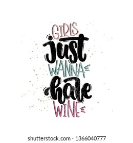 Vector hand drawn illustration. Lettering phrases Girls just wanna have wine. Idea for poster, postcard.