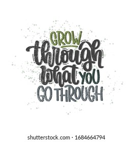 Vector hand drawn illustration. Lettering phrases Grow through what you go through. Idea for poster, postcard.