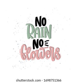 Vector hand drawn illustration. Lettering phrases No rain no flowers. Idea for poster, postcard.