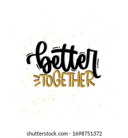 Vector hand drawn illustration. Lettering phrases Better together. Idea for poster, postcard.