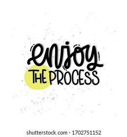 Vector hand drawn illustration. Lettering phrases Enjoy the process. Idea for poster, postcard.