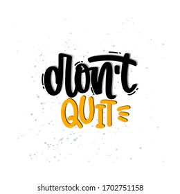 Vector hand drawn illustration. Lettering phrases Don't quit. Idea for poster, postcard.