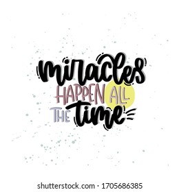 Vector hand drawn illustration. Lettering phrases Miracles happen all the time. Idea for poster, postcard.