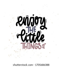 Vector hand drawn illustration. Lettering phrases Enjoy the little things. Idea for poster, postcard.