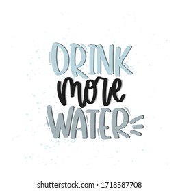 Vector hand drawn illustration. Lettering phrases Drink more water. Idea for poster, postcard.