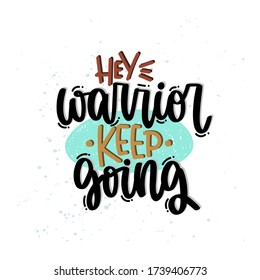 Vector hand drawn illustration. Lettering phrases Hey warrior keep going. Idea for poster, postcard.