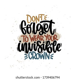 Vector hand drawn illustration. Lettering phrases Don t forger to wear your invisible crown. Idea for poster, postcard.