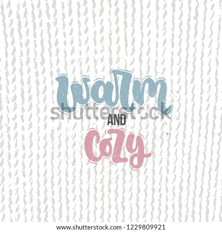 Vector hand drawn illustration. Lettering phrases Warm and cozy. Idea for poster, postcard.