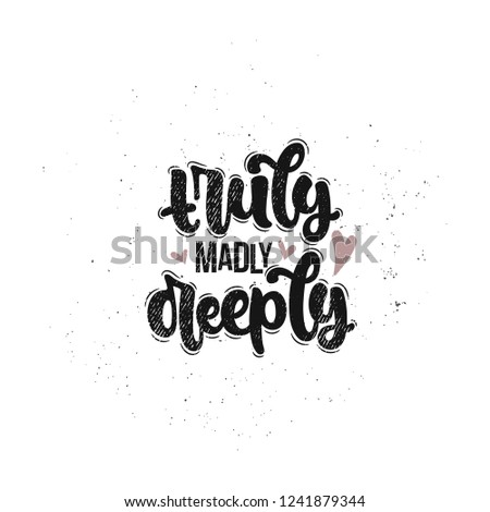 Vector hand drawn illustration. Lettering phrases Truly madly deeply. Idea for poster, postcard.