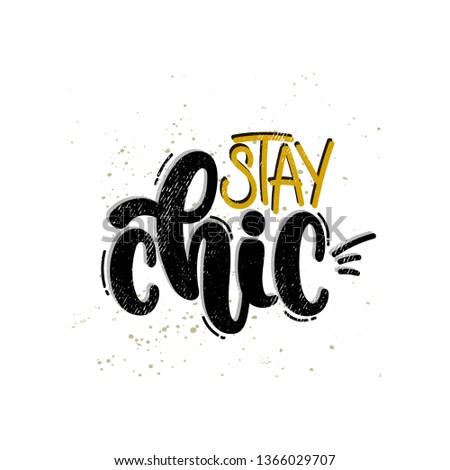 Vector hand drawn illustration. Lettering phrases Stay chic. Idea for poster, postcard.