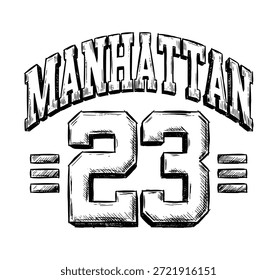 Vector hand drawn illustration of Manhattan text and number 23 in vintage varsity style. Black and white sketch typography suitable for t-shirt prints, apparel, fashion design, and urban clothing