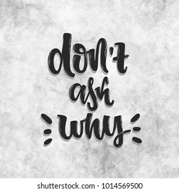 Vector hand drawn illustration. Motivation poster don't ask why.