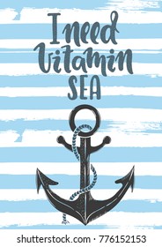 Vector hand drawn illustration. I need vitamin sea, anchor. Poster, postcard. Lettering.