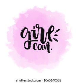 Vector hand drawn illustration. Phrase, expression girl can, lettering on pink watercolor background. Idea for poster, postcard.