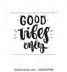 Vector hand drawn illustration. Phrase, expression good vibes only, lettering. Idea for poster, postcard.