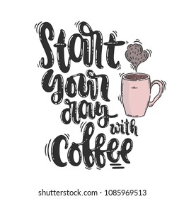 Vector hand drawn illustration. Phrase Strart your day with coffee, lettering. Idea for poster, postcard.