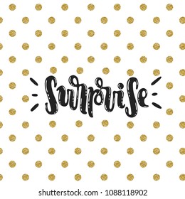 Vector hand drawn illustration. Phrases Surprise lettering, glitter. Idea for poster, postcard.