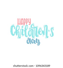 Vector hand drawn illustration. Phrases Happy children' s day, lettering. Idea for poster, postcard.