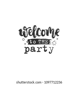 Vector hand drawn illustration. Phrases welcome to the party, lettering. Idea for poster, postcard.